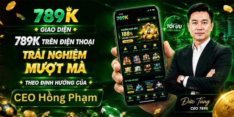 Giao diện 789K trên điện thoại thể hiện trải nghiệm mượt mà theo định hướng của CEO Hồng Phạm
